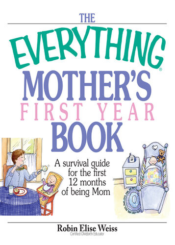 The Everything Mothers First Year Book A Survival Guide For The First 12 Months Of Being A Mom Robin Elise Weiss