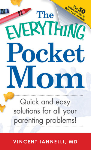 The Everything Pocket Mom Quick And Easy Solutions For All Your Parenting Problems Vincent Ianelli Md
