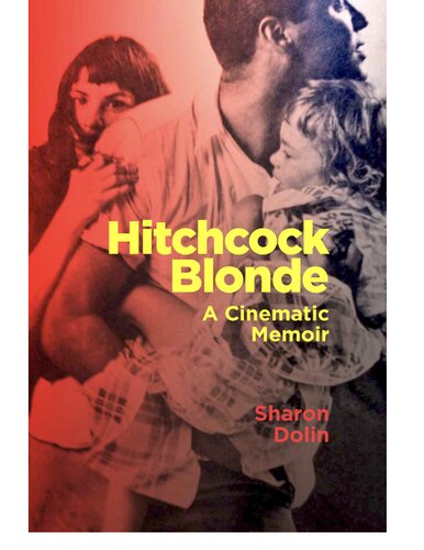 Hitchcock Blonde A Cinematic Memoir Sharon Dolin