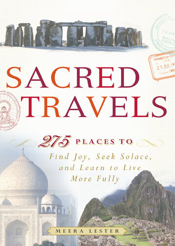 Sacred Travels 274 Places To Find Joy Seek Solace And Learn To Live More Fully Meera Lester