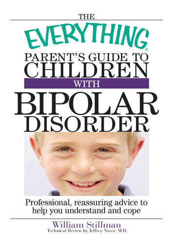 The Everything Parents Guide To Children With Bipolar Disorder Professional Reassuring Advice To Help You Understand And Cope William Stillman