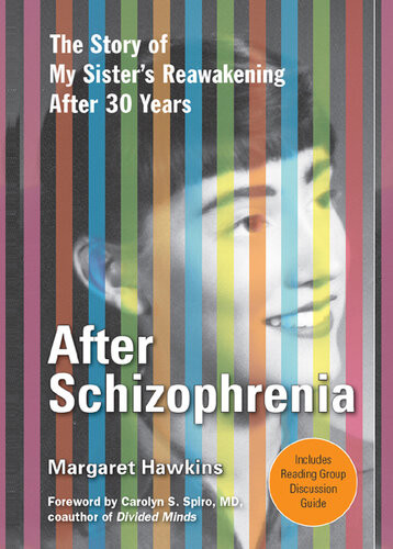 After Schizophrenia The Story Of How My Sister Got Help Got Hope And Got On With Life After 30 Years In Her Room Margaret Hawkins