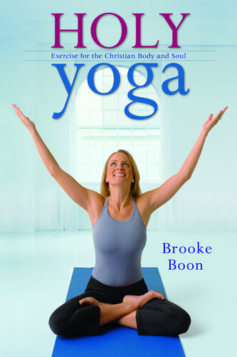 Holy Yoga Exercise For The Christian Body And Soul Brooke Boon