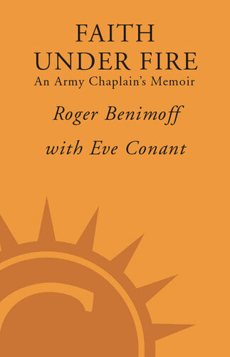 Faith Under Fire An Army Chaplains Memoir Roger Benimoff Eve Conant
