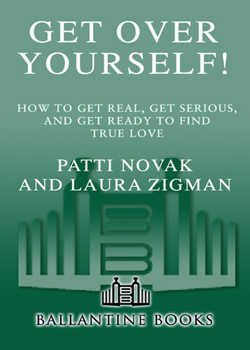 Get Over Yourself How To Get Real Get Serious And Get Ready To Find True Love Patti Novak