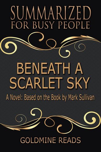 Beneath A Scarlet Skysummarized For Busy People A Novel Based On The Book By Mark Sullivan Goldmine Reads