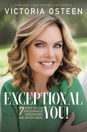 Exceptional You 7 Ways To Live Encouraged Empowered And Intentional Victoria Osteen