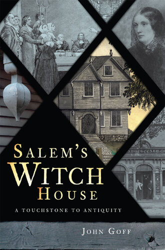 Salems Witch House A Touchstone To Antiquity John Goff