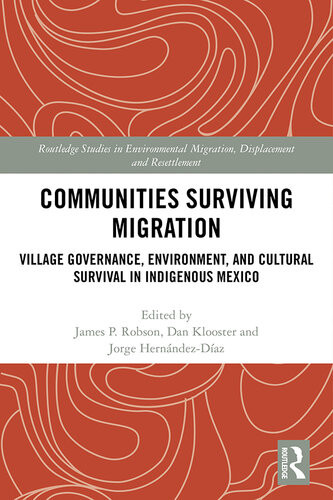 Communities Surviving Migration Village Governance Environment And Cultural Survival In Indigenous Mexico James P Robson