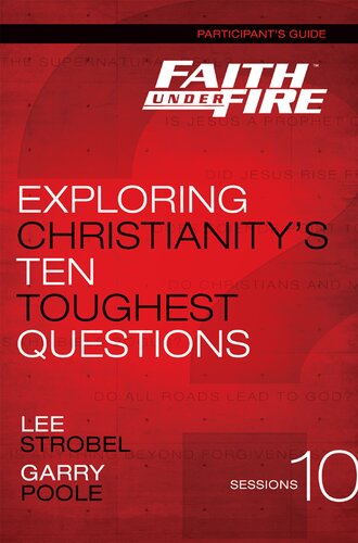 Faith Under Fire Participants Guide Exploring Christianitys Ten Toughest Questions Lee Strobel