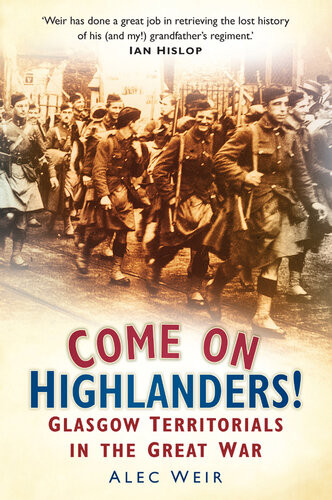 Come On Highlanders Glasgow Territorials In The Great War Alec Weir