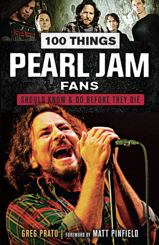 100 Things Pearl Jam Fans Should Know Do Before They Die Greg Prato