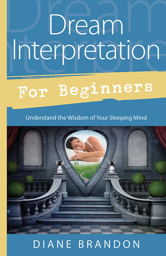 Dream Interpretation For Beginners Understand The Wisdom Of Your Sleeping Mind Diane Brandon