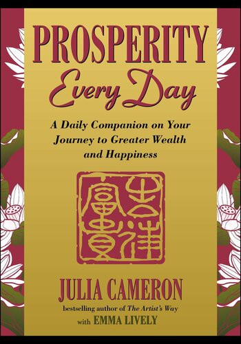 Prosperity Every Day A Daily Companion On Your Journey To Greater Wealth And Happiness Julia Cameron