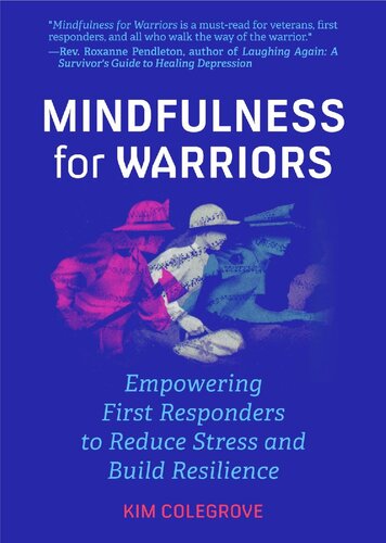 Mindfulness For Warriors Empowering First Responders To Reduce Stress And Build Resilience Kim Colegrove