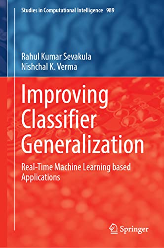 Improving Classifier Generalization Realtime Machine Learning Based Applications Rahul Kumar Sevakula