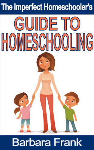 The Imperfect Homeschoolers Guide To Homeschooling Barbara Frank