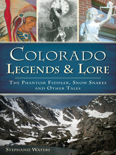 Colorado Legends Lore The Phantom Fiddler Snow Snakes And Other Tales Stephanie Waters