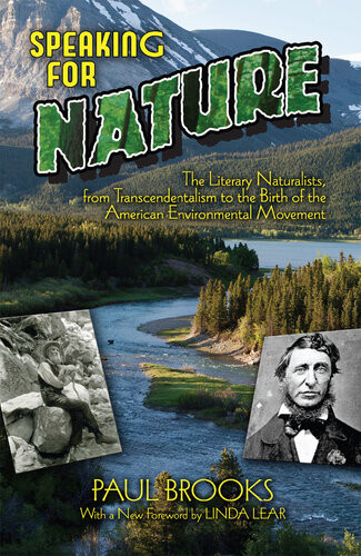 Speaking For Nature The Literary Naturalists From Transcendentalism To The Birth Of The American Environmental Movement Paul Brooks