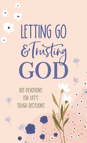 Letting Go And Trusting God 180 Devotions For Lifes Tough Decisions Pamela L Mcquade