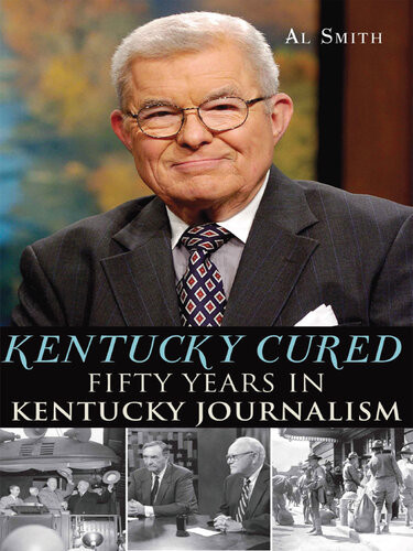 Kentucky Cured Fifty Years In Kentucky Journalism Al Smith
