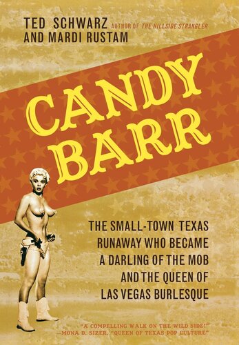 Candy Barr The Smalltown Texas Runaway Who Became A Darling Of The Mob And The Queen Of Las Vegas Burlesque Ted Schwarz