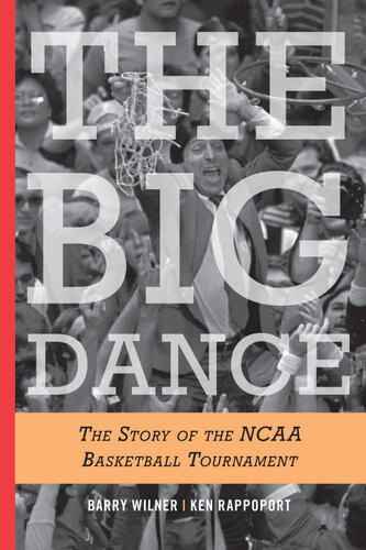 The Big Dance The Story Of The Ncaa Basketball Tournament Barry Wilner