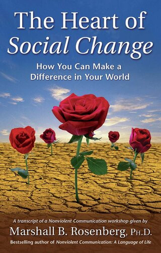 The Heart Of Social Change How To Make A Difference In Your World Marshall B Rosenberg