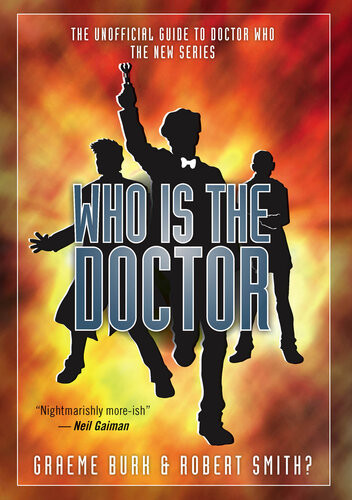 Who Is The Doctor The Unofficial Guide To Doctor Who The New Series Graeme Burk