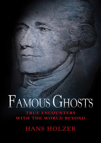 Famous Ghosts True Encounters With The World Beyond Hans Holzer