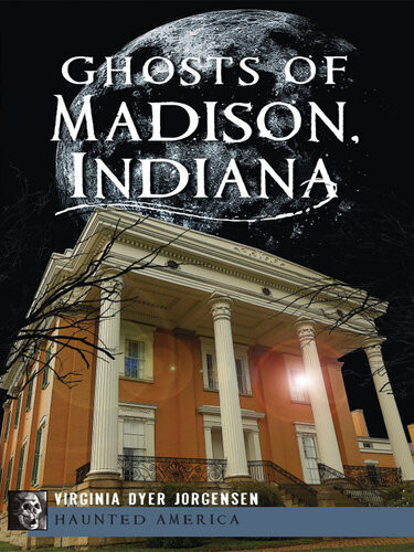 Ghosts Of Madison Indiana Virginia Dyer Jorgensen