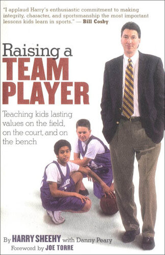 Raising A Team Player Teaching Kids Lasting Values On The Field On The Court And On The Bench Danny Peary