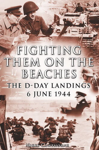 Fighting Them On The Beaches The Dday Landings June 6 1944 Nigel Cawthorne