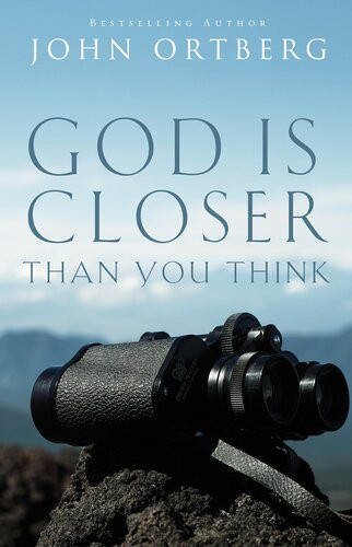 God Is Closer Than You Think This Can Be The Greatest Moment Of Your Life Because This Moment Is The Place Where You Can Meet God John Ortberg