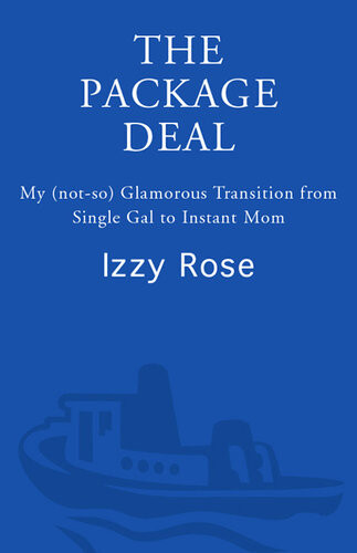 The Package Deal My Notso Glamorous Transition From Single Gal To Instant Mom Izzy Rose