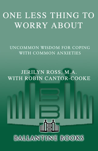 One Less Thing To Worry About Uncommon Wisdom For Coping With Common Anxieties Jerilyn Ross