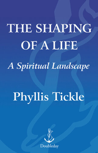 The Shaping Of A Life A Spiritual Landscape Phyllis Tickle