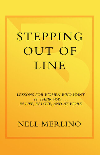 Stepping Out Of Line Lessons For Women Who Want It Their Way In Life In Love And At Work Nell Merlino