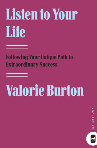 Listen To Your Life Following Your Unique Path To Extraordinary Success Valorie Burton