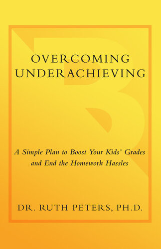 Overcoming Underachieving A Simple Plan To Boost Your Kids Grades And End The Homework Hassles Ruth Peters