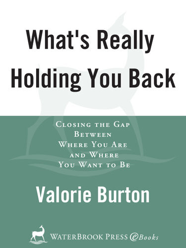 Whats Really Holding You Back Closing The Gap Between Where You Are And Where You Want To Be Valorie Burton