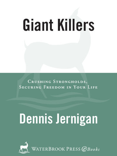 Giant Killers Crushing Strongholds Securing Freedom In Your Life Dennis Jernigan