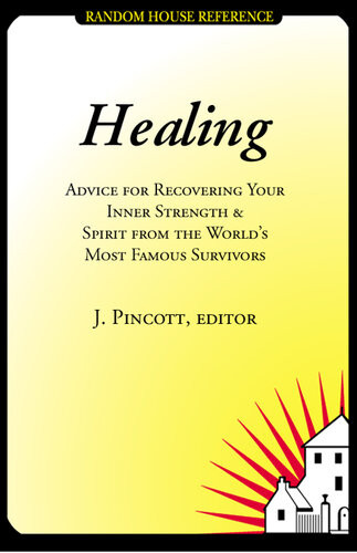 Healing Advice For Recovering Your Inner Strength And Spirit From The Worlds Most Famous Survivors Jena Pincott
