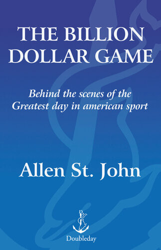 The Billion Dollar Game Behind The Scenes Of The Greatest Day In American Sportsuper Bowl Sunday Allen St John