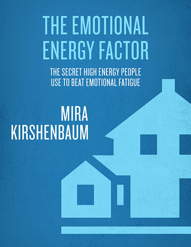 The Emotional Energy Factor The Secrets Highenergy People Use To Beat Emotional Fatigue Mira Kirshenbaum
