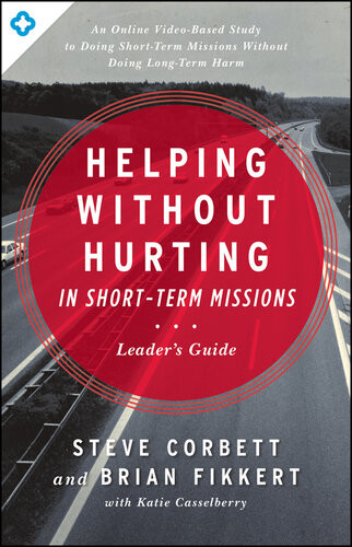 Helping Without Hurting In Shortterm Missions Leaders Guide Steve Corbett