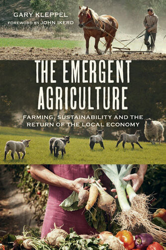 The Emergent Agriculture Farming Sustainability And The Return Of The Local Economy Gary S Kleppel