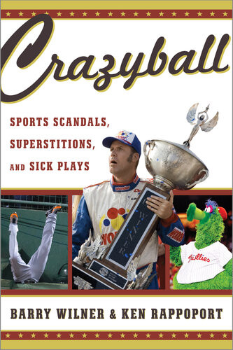Crazyball Sports Scandals Superstitions And Sick Plays Barry Wilner