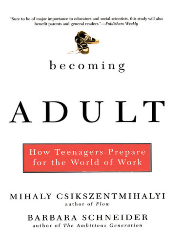 Becoming Adult How Teenagers Prepare For The World Of Work Mihaly Csikszentmihalhi