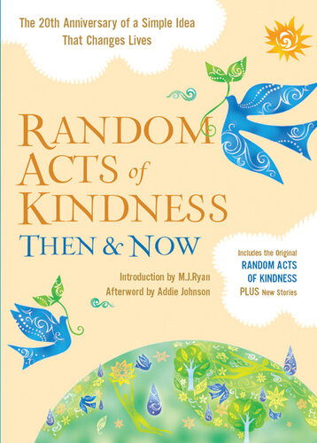 Random Acts Of Kindness Then And Now The 20th Anniversary Of A Simple Idea That Changes Lives The Editors Of Conari Press